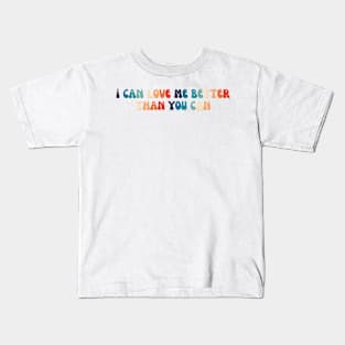 I can love me better than you can Kids T-Shirt